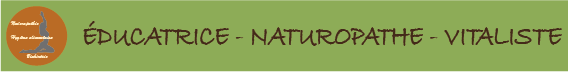 Éducatrice - Naturopathe - Vitaliste près de Angoulême, Nontron, Piegut, Montbron, La Rochefoucauld, Rochechouart, Thiviers, Saint-Mathieu